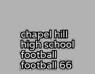 chapel hill high school football football 66