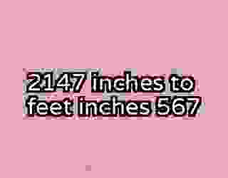 2147 inches to feet inches 567