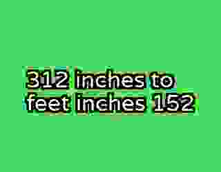 312 inches to feet inches 152