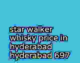star walker whisky price in hyderabad hyderabad 697