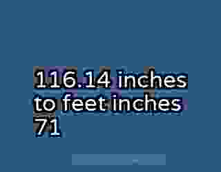116.14 inches to feet inches 71