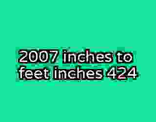 2007 inches to feet inches 424