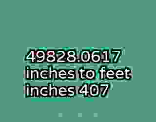 49828.0617 inches to feet inches 407