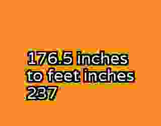 176.5 inches to feet inches 237