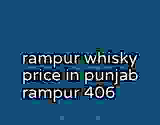 rampur whisky price in punjab rampur 406