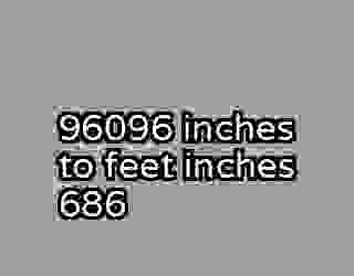 96096 inches to feet inches 686