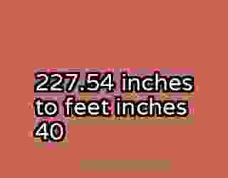 227.54 inches to feet inches 40