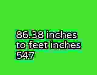 86.38 inches to feet inches 547