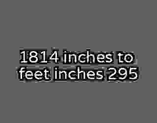 1814 inches to feet inches 295