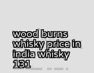 wood burns whisky price in india whisky 131