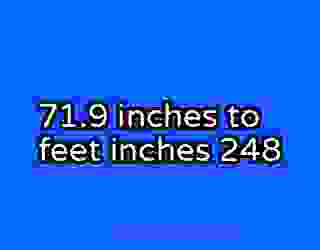 71.9 inches to feet inches 248