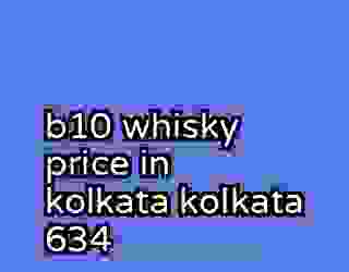 b10 whisky price in kolkata kolkata 634