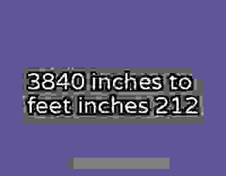 3840 inches to feet inches 212