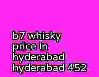 b7 whisky price in hyderabad hyderabad 452