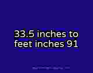 33.5 inches to feet inches 91