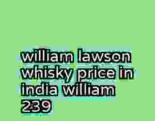 william lawson whisky price in india william 239