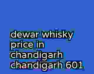 dewar whisky price in chandigarh chandigarh 601
