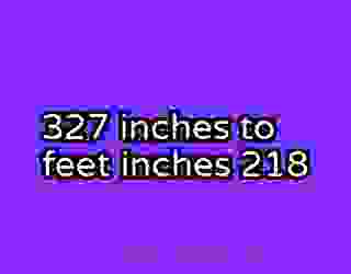 327 inches to feet inches 218