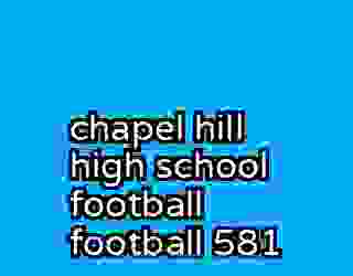 chapel hill high school football football 581