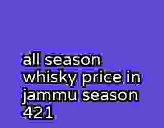 all season whisky price in jammu season 421