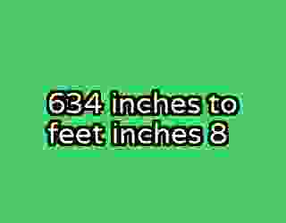 634 inches to feet inches 8