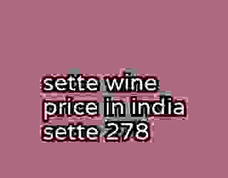 sette wine price in india sette 278