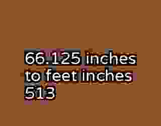 66.125 inches to feet inches 513