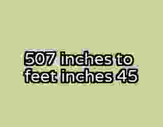 507 inches to feet inches 45