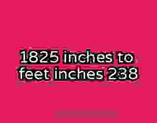 1825 inches to feet inches 238