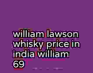 william lawson whisky price in india william 69