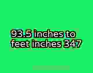 93.5 inches to feet inches 347