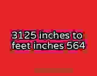3125 inches to feet inches 564