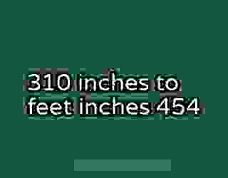 310 inches to feet inches 454