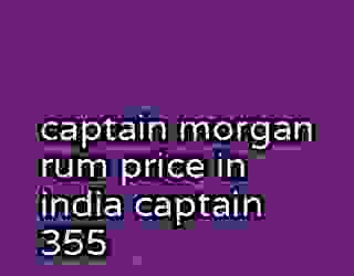captain morgan rum price in india captain 355