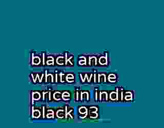 black and white wine price in india black 93
