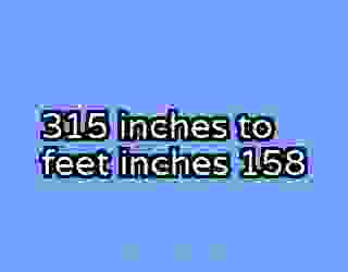 315 inches to feet inches 158