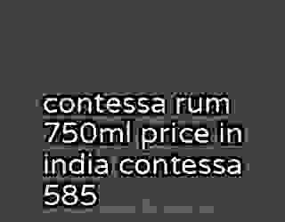 contessa rum 750ml price in india contessa 585