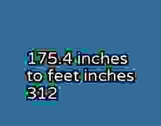 175.4 inches to feet inches 312