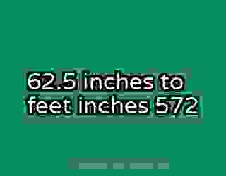 62.5 inches to feet inches 572