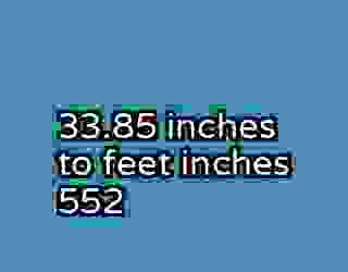 33.85 inches to feet inches 552
