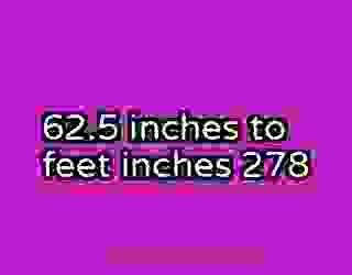 62.5 inches to feet inches 278
