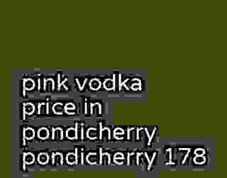 pink vodka price in pondicherry pondicherry 178