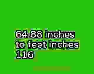 64.88 inches to feet inches 116