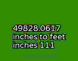 49828.0617 inches to feet inches 111