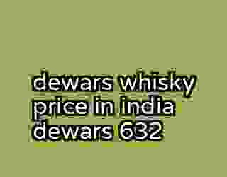 dewars whisky price in india dewars 632