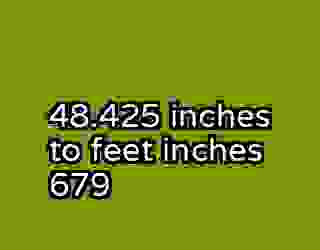 48.425 inches to feet inches 679
