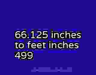 66.125 inches to feet inches 499