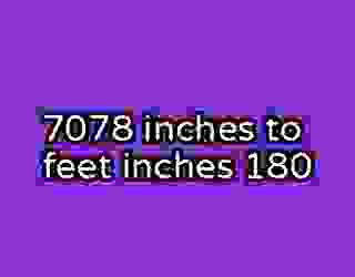 7078 inches to feet inches 180
