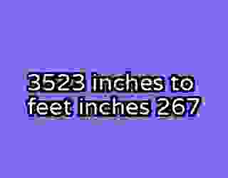3523 inches to feet inches 267