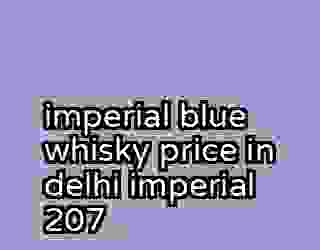 imperial blue whisky price in delhi imperial 207